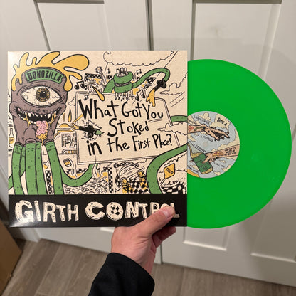 Girth Control - What Got You Stoked in the First Place? 10"