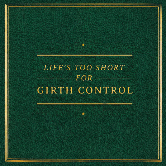 Girth Control - Life's Too Short for Girth Control LP